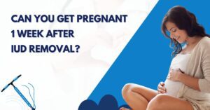 Can-You-Get-Pregnant-1-Week-After-IUD-Removal