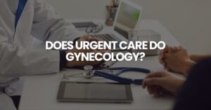 Does Urgent Care Do Gynecology?